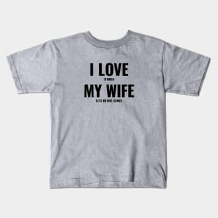 I Love It When My Wife Lets Me Buy Games Kids T-Shirt